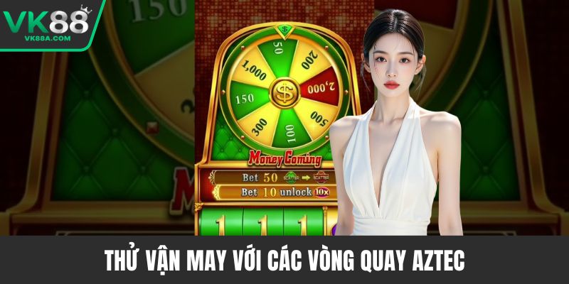 Thử vận may với các vòng quay Aztec