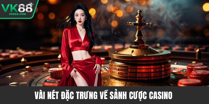 Vài nét đặc trưng về sảnh cược Casino 